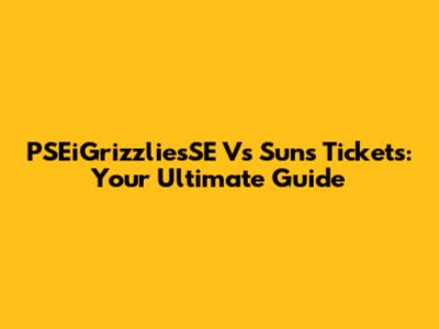 PSEiGrizzliesSE Vs Suns Tickets: Your Ultimate Guide
