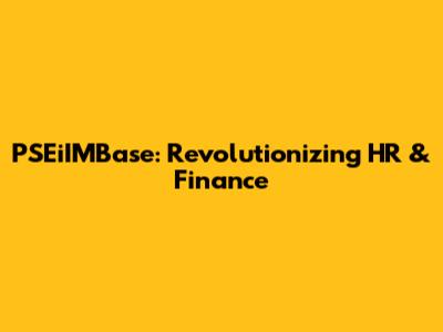 PSEiIMBase: Revolutionizing HR & Finance