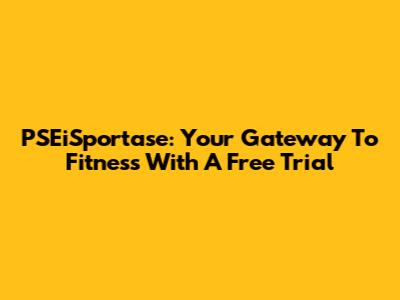 PSEiSportase: Your Gateway To Fitness With A Free Trial