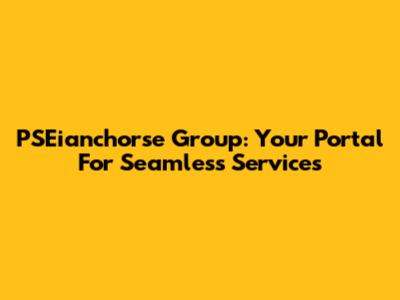 PSEianchorse Group: Your Portal For Seamless Services