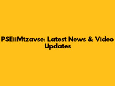 PSEiiMtzavse: Latest News & Video Updates