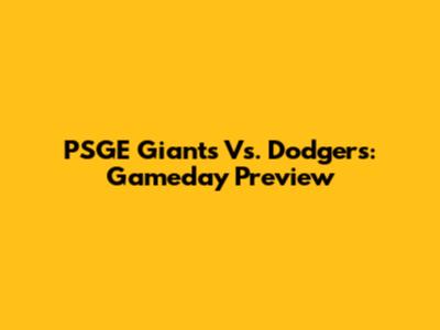 PSGE Giants Vs. Dodgers: Gameday Preview
