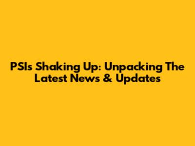 PSI's Shaking Up: Unpacking The Latest News & Updates