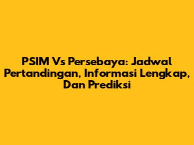 PSIM Vs Persebaya: Jadwal Pertandingan, Informasi Lengkap, Dan Prediksi