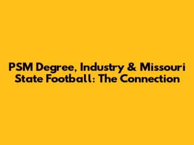 PSM Degree, Industry & Missouri State Football: The Connection