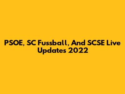 PSOE, SC Fussball, And SCSE Live Updates 2022