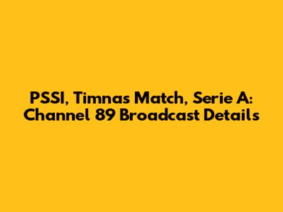 PSSI, Timnas Match, Serie A: Channel 89 Broadcast Details