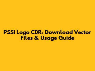 PSSI Logo CDR: Download Vector Files & Usage Guide