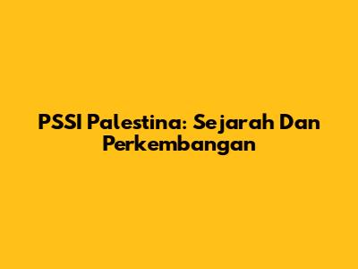 PSSI Palestina: Sejarah Dan Perkembangan