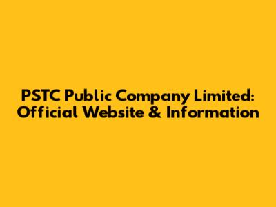 PSTC Public Company Limited: Official Website & Information