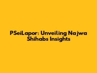 PSeiLapor: Unveiling Najwa Shihab's Insights
