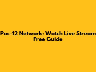 Pac-12 Network: Watch Live Stream Free Guide