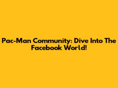 Pac-Man Community: Dive Into The Facebook World!