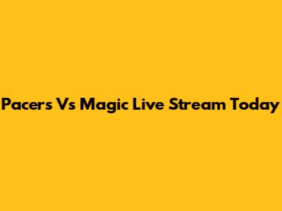 Pacers Vs Magic Live Stream Today