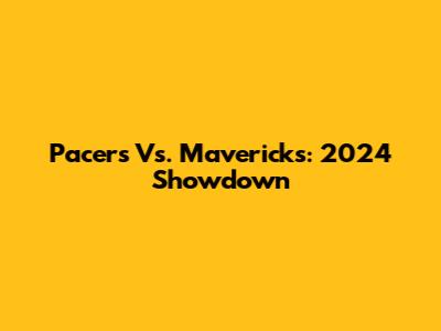 Pacers Vs. Mavericks: 2024 Showdown