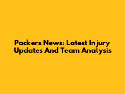 Packers News: Latest Injury Updates And Team Analysis