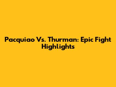 Pacquiao Vs. Thurman: Epic Fight Highlights