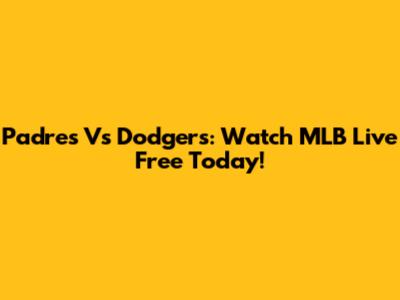 Padres Vs Dodgers: Watch MLB Live Free Today!