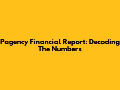 Pagency Financial Report: Decoding The Numbers