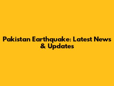 Pakistan Earthquake: Latest News & Updates