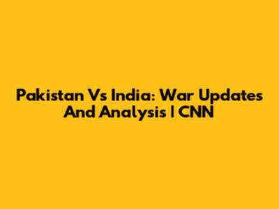 Pakistan Vs India: War Updates And Analysis | CNN