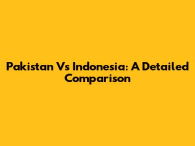Pakistan Vs Indonesia: A Detailed Comparison
