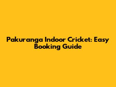 Pakuranga Indoor Cricket: Easy Booking Guide