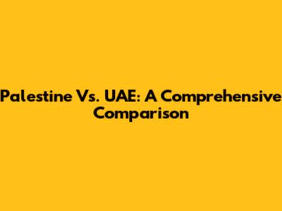Palestine Vs. UAE: A Comprehensive Comparison