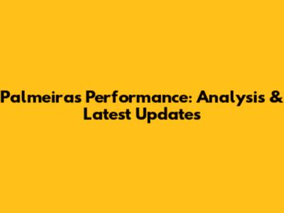 Palmeiras' Performance: Analysis & Latest Updates