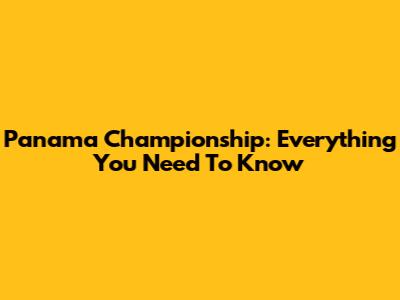 Panama Championship: Everything You Need To Know