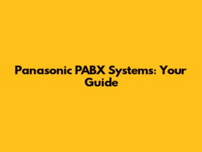 Panasonic PABX Systems: Your Guide