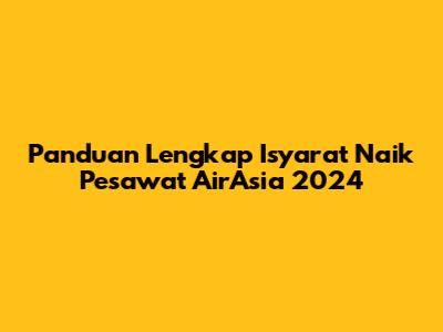 Panduan Lengkap Isyarat Naik Pesawat AirAsia 2024
