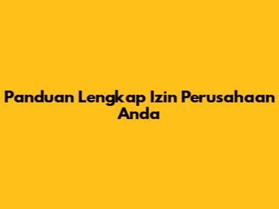 Panduan Lengkap Izin Perusahaan Anda