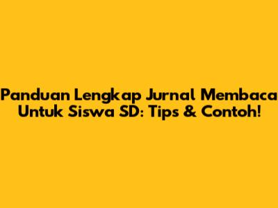 Panduan Lengkap Jurnal Membaca Untuk Siswa SD: Tips & Contoh!