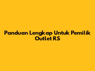 Panduan Lengkap Untuk Pemilik Outlet RS
