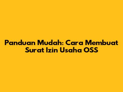 Panduan Mudah: Cara Membuat Surat Izin Usaha OSS
