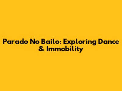 Parado No Bailo: Exploring Dance & Immobility