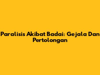 Paralisis Akibat Badai: Gejala Dan Pertolongan