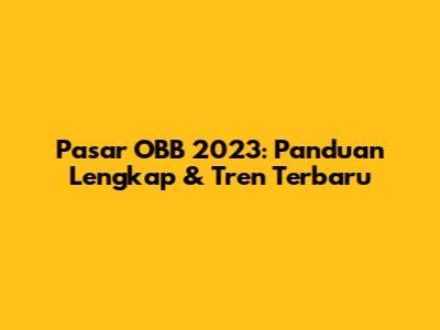 Pasar OBB 2023: Panduan Lengkap & Tren Terbaru
