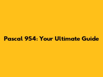 Pascal 954: Your Ultimate Guide
