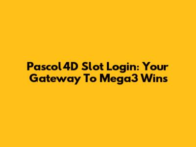 Pascol4D Slot Login: Your Gateway To Mega3 Wins