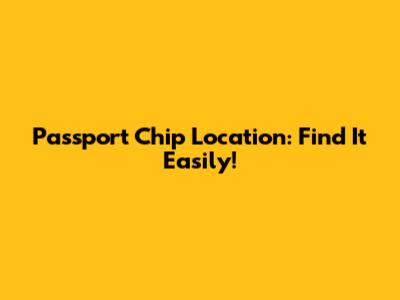 Passport Chip Location: Find It Easily!