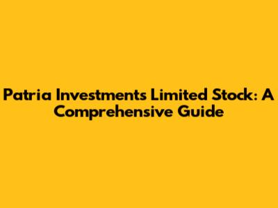 Patria Investments Limited Stock: A Comprehensive Guide