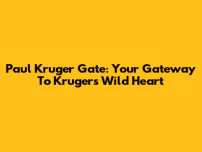 Paul Kruger Gate: Your Gateway To Kruger's Wild Heart