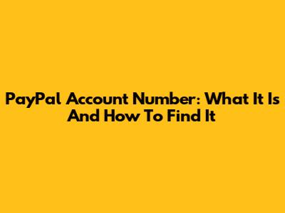 PayPal Account Number: What It Is And How To Find It