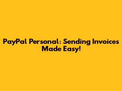 PayPal Personal: Sending Invoices Made Easy!