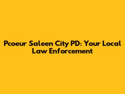 Pcoeur Saleen City PD: Your Local Law Enforcement