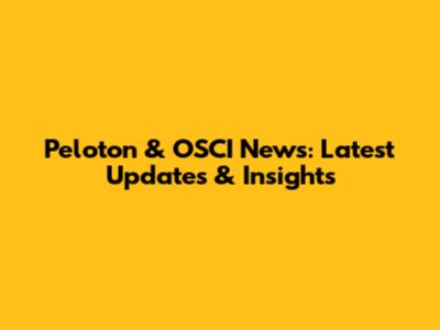 Peloton & OSCI News: Latest Updates & Insights