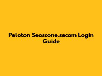 Peloton Seoscone.secom Login Guide