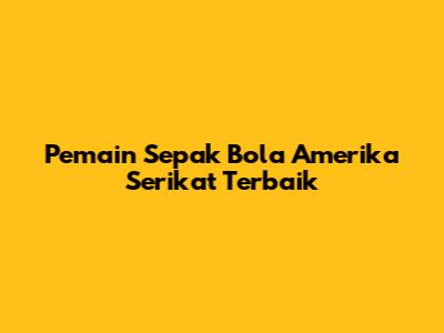 Pemain Sepak Bola Amerika Serikat Terbaik